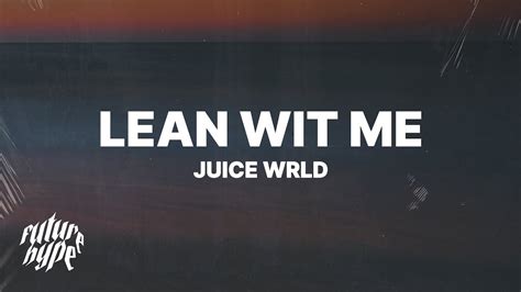 About Lean Wit Me "Lean wit Me" is a song by American hip hop recording artist Juice Wrld. . Lean wit me lyrics